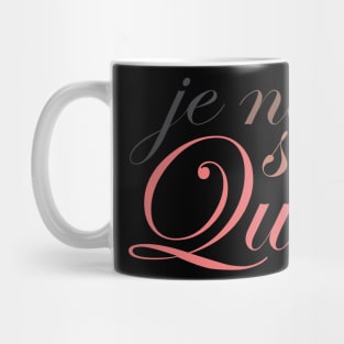 Je Ne Sais Quoi for Darker Colors Mug